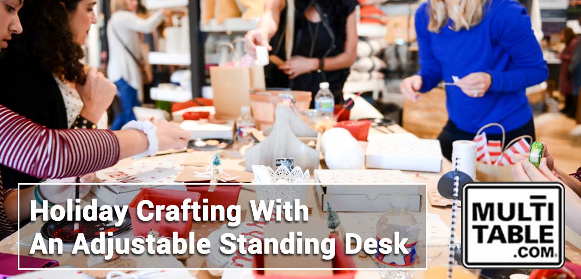 Holiday Crafting With An Adjustable Standing Desk MultiTable