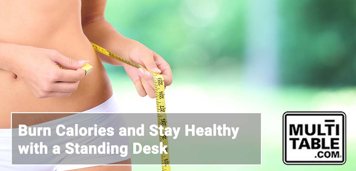 Burn Calories And Stay Healthy With A Standing Desk MultiTable