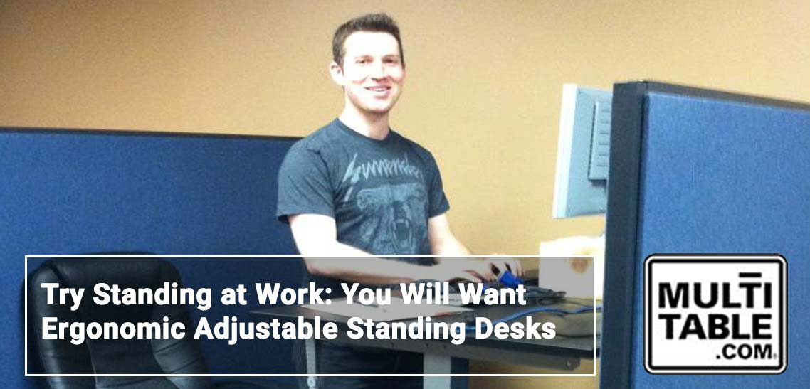 Try Standing At Work You Will Want Ergonomic Adjustable Standing Desks MUltiTable