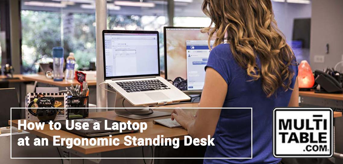 How To Use A Laptop At An Ergonomic Standing Desk MultiTable