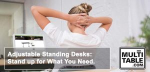 Adjustable Standing Desks Stand Up For What You Need MultiTable