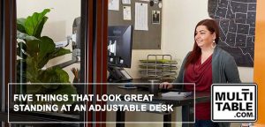 Five Things That Look Great Standing At An Adjustable Desk MultiTable