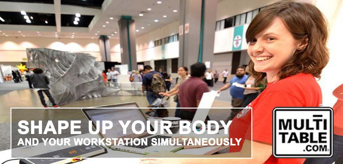 Shape Up Your Body And Your Workstation Simultaneously MultiTable