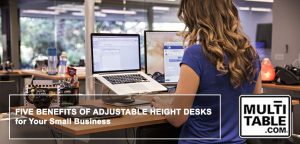 Five Benefits Of Adjustable Height Desks For Your Small Business MultiTable