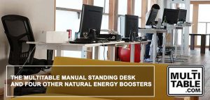 The MultiTable Manual Standing Desk And Four Other Natural Energy Boosters
